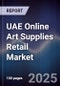 UAE Online Art Supplies Retail Market Size, Share, Growth Drivers, Trends, Opportunities & Forecast 2025-2030 - Product Image