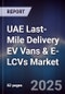 UAE Last-Mile Delivery EV Vans & E-LCVs Market Size, Share, Growth Drivers, Trends, Opportunities, Competitive Landscape & Forecast 2025-2030 - Product Image