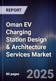 Oman EV Charging Station Design & Architecture Services Market Size, Share, Growth Drivers, Trends, Opportunities, Competitive Landscape & Forecast 2025-2030- Product Image