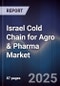 Israel Cold Chain for Agro & Pharma Market - Product Image