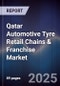 Qatar Automotive Tyre Retail Chains & Franchise Market Size, Share, Growth Drivers, Trends, Opportunities, Competitive Landscape & Forecast 2025-2030 - Product Thumbnail Image