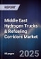 Middle East Hydrogen Trucks & Refueling Corridors Market Size, Share, Growth Drivers, Trends, Opportunities, Competitive Landscape & Forecast 2025-2030 - Product Image