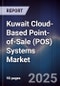 Kuwait Cloud-Based Point-of-Sale (POS) Systems Market Size, Share, Growth Drivers, Trends, Opportunities, Competitive Landscape & Forecast 2025-2030 - Product Image