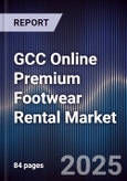 GCC Online Premium Footwear Rental Market Size, Share, Growth Drivers, Trends, Opportunities & Forecast 2025-2030- Product Image