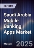 Saudi Arabia Mobile Banking Apps Market Size, Share, Growth Drivers & Forecast 2025-2030- Product Image