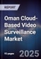 Oman Cloud-Based Video Surveillance Market Size, Share, Growth Drivers, Trends, Opportunities, Competitive Landscape & Forecast 2025-2030 - Product Thumbnail Image
