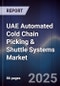 UAE Automated Cold Chain Picking & Shuttle Systems Market Size, Share, Growth Drivers, Trends, Opportunities, Competitive Landscape & Forecast 2025-2030 - Product Thumbnail Image