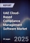 UAE Cloud-Based Compliance Management Software Market Size, Share, Growth Drivers, Trends, Opportunities, Competitive Landscape & Forecast 2025-2030 - Product Image