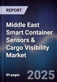 Middle East Smart Container Sensors & Cargo Visibility Market Size, Share, Growth Drivers, Trends, Opportunities, Competitive Landscape & Forecast 2025-2030- Product Image