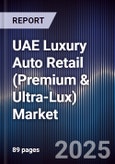 UAE Luxury Auto Retail (Premium & Ultra-Lux) Market Size, Share, Growth Drivers, Trends, Opportunities, Competitive Landscape & Forecast 2025-2030- Product Image