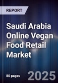 Saudi Arabia Online Vegan Food Retail Market Size, Share, Growth Drivers, Trends, Opportunities & Forecast 2025-2030- Product Image