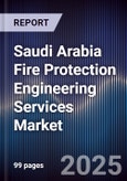 Saudi Arabia Fire Protection Engineering Services Market Size, Share, Growth Drivers, Trends & Forecast 2025-2030- Product Image