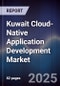 Kuwait Cloud-Native Application Development Market Size, Share, Growth Drivers, Trends, Opportunities, Competitive Landscape & Forecast 2025-2030 - Product Image