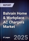 Bahrain Home & Workplace AC Chargers Market Size, Share, Growth Drivers, Trends, Opportunities, Competitive Landscape & Forecast 2025-2030- Product Image