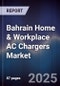 Bahrain Home & Workplace AC Chargers Market Size, Share, Growth Drivers, Trends, Opportunities, Competitive Landscape & Forecast 2025-2030 - Product Thumbnail Image