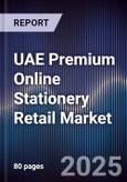 UAE Premium Online Stationery Retail Market Size, Share, Growth Drivers, Trends, Opportunities & Forecast 2025-2030- Product Image