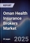 Oman Health Insurance Brokers Market Size, Share, Growth Drivers & Forecast 2025-2030 - Product Thumbnail Image