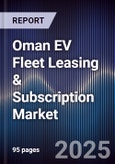 Oman EV Fleet Leasing & Subscription Market Size, Share, Growth Drivers, Trends, Opportunities, Competitive Landscape & Forecast 2025-2030- Product Image