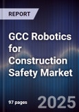 GCC Robotics for Construction Safety Market Size, Share, Growth Drivers, Trends & Forecast 2025-2030- Product Image