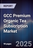 GCC Premium Organic Tea Subscription Market Size, Share, Growth Drivers, Trends, Opportunities & Forecast 2025-2030- Product Image
