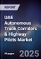 UAE Autonomous Truck Corridors & Highway Pilots Market Size, Share, Growth Drivers, Trends, Opportunities, Competitive Landscape & Forecast 2025-2030 - Product Thumbnail Image