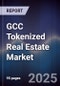 GCC Tokenized Real Estate Market Size, Share, Growth Drivers & Forecast 2025-2030 - Product Image