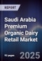 Saudi Arabia Premium Organic Dairy Retail Market Size, Share, Growth Drivers, Trends, Opportunities & Forecast 2025-2030 - Product Image