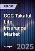 GCC Takaful Life Insurance Market Size, Share, Trends & Forecast 2025-2030- Product Image