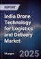 India Drone Technology for Logistics and Delivery Market - Product Image