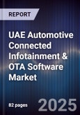UAE Automotive Connected Infotainment & OTA Software Market Size, Share, Growth Drivers, Trends, Opportunities, Competitive Landscape & Forecast 2025-2030- Product Image