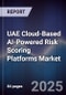 UAE Cloud-Based AI-Powered Risk Scoring Platforms Market Size, Share, Growth Drivers, Trends, Opportunities, Competitive Landscape & Forecast 2025-2030 - Product Thumbnail Image