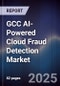 GCC AI-Powered Cloud Fraud Detection Market Size, Share, Growth Drivers, Trends, Opportunities, Competitive Landscape & Forecast 2025-2030 - Product Thumbnail Image