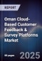 Oman Cloud-Based Customer Feedback & Survey Platforms Market Size, Share, Growth Drivers, Trends, Opportunities, Competitive Landscape & Forecast 2025-2030 - Product Image