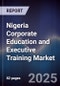Nigeria Corporate Education and Executive Training Market - Product Image