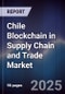 Chile Blockchain in Supply Chain and Trade Market - Product Image