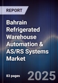 Bahrain Refrigerated Warehouse Automation & AS/RS Systems Market Size, Share, Growth Drivers, Trends, Opportunities, Competitive Landscape & Forecast 2025-2030- Product Image