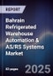Bahrain Refrigerated Warehouse Automation & AS/RS Systems Market Size, Share, Growth Drivers, Trends, Opportunities, Competitive Landscape & Forecast 2025-2030 - Product Thumbnail Image