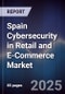 Spain Cybersecurity in Retail and E-Commerce Market - Product Image