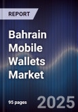 Bahrain Mobile Wallets Market Size, Share, Growth Drivers & Forecast 2025-2030- Product Image
