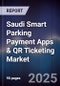 Saudi Smart Parking Payment Apps & QR Ticketing Market Size, Share, Growth Drivers, Trends, Opportunities, Competitive Landscape & Forecast 2025-2030 - Product Image