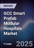 GCC Smart Prefab Modular Hospitals Market Size, Share, Growth Drivers, Trends & Forecast 2025-2030- Product Image