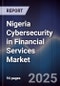 Nigeria Cybersecurity in Financial Services Market - Product Image