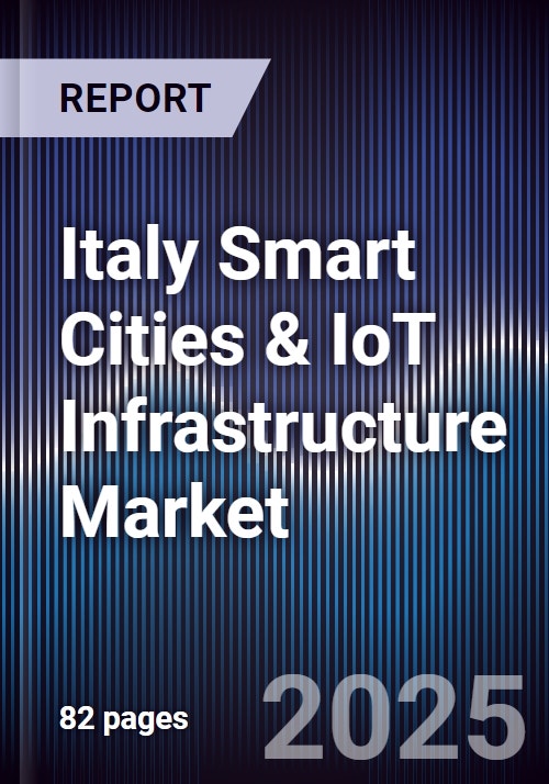Italy Smart Cities & IoT Infrastructure Market