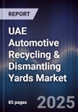 UAE Automotive Recycling & Dismantling Yards Market Size, Share, Growth Drivers, Trends, Opportunities, Competitive Landscape & Forecast 2025-2030- Product Image
