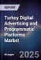 Turkey Digital Advertising and Programmatic Platforms Market - Product Image