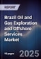 Brazil Oil and Gas Exploration and Offshore Services Market - Product Image