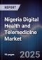 Nigeria Digital Health and Telemedicine Market - Product Image