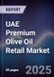 UAE Premium Olive Oil Retail Market Size, Share, Growth Drivers, Trends, Opportunities & Forecast 2025-2030 - Product Thumbnail Image
