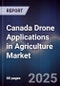 Canada Drone Applications in Agriculture Market - Product Image