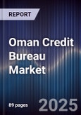 Oman Credit Bureau Market Size, Share, Growth Drivers, Opportunities & Forecast 2025-2030- Product Image